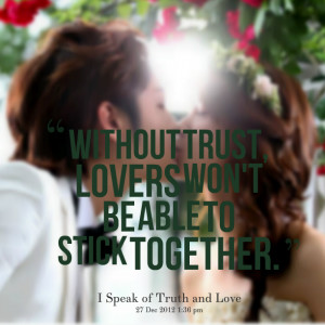 Quotes Picture: without trust, lovers won't be able to stick together