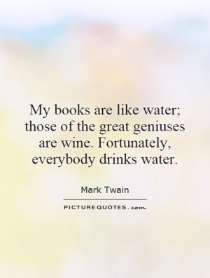 Book Quotes Wine Quotes Water Quotes Genius Quotes Mark Twain Quotes
