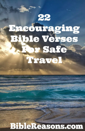 ... He will keep you safe! 22 Bible Verses For Safe Travel! CLICK HERE