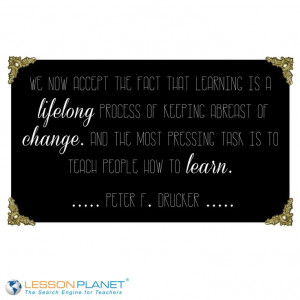 accept the fact that learning is a lifelong process of keeping abreast ...