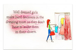 Best fashion advice ever. Well dressed girls make hard decisions in ...