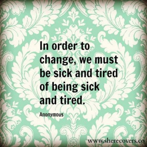 ... change, we must be sick and tired of being sick and tired.