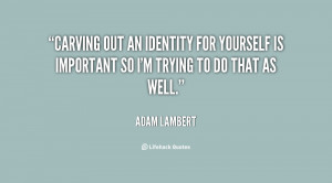 File Name : quote-Adam-Lambert-carving-out-an-identity-for-yourself-is ...