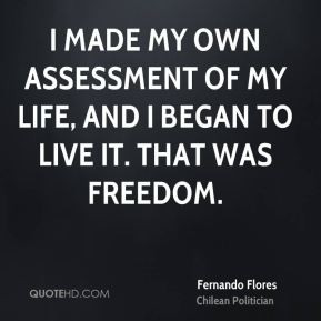 Fernando Flores - I made my own assessment of my life, and I began to ...