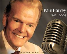 Paul Harvey...and now you know...the rest of the story...Good Day. I ...