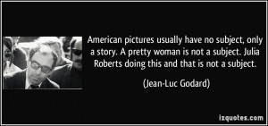 usually have no subject, only a story. A pretty woman is not a subject ...