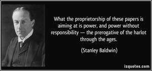 What the proprietorship of these papers is aiming at is power, and ...