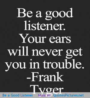 Be a Good Listener motivational inspirational love life quotes sayings ...