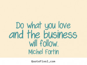 Make personalized picture quotes about love - Do what you love and the ...