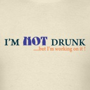 not drunk but I'm working on it t-shirt