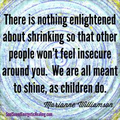 Marianne Williamson quote - let your light shine! More