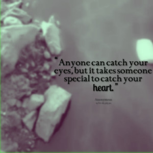 Anyone can catch your eyes, but it takes someone special to catch your ...