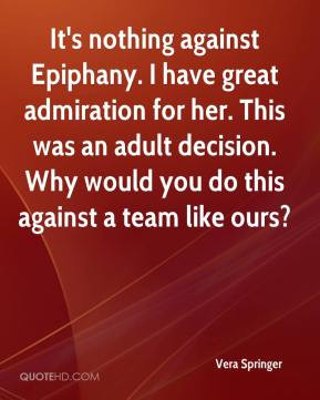 Vera Springer - It's nothing against Epiphany. I have great admiration ...
