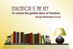 ... the key to unlock the golden door of freedom. George Washington Carver