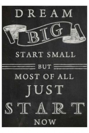 Dream big, start small