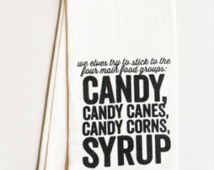 ... Elf quote - four main food groups: Candy, Candy Canes, Candy Corns