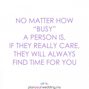 ... person is, if they really care, they will always find time for you