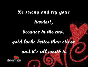 Home » Quotes » Be Strong And Try Your Hardest, Because In The End ...