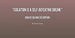 quote-Carlos-Salinas-de-Gortari-isolation-is-a-self-defeating-dream ...