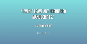 quote-Harold-Robbins-i-wont-leave-any-unfinished-manuscripts-210132 ...