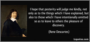 hope that posterity will judge me kindly, not only as to the things ...