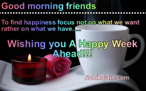 Good morning friends ; Wishing you a happy week ahead