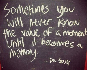 Memory Quote: Sometimes you will never know the value...