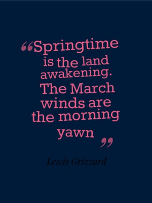 ... is the land awakening. The March winds are the morning yawn