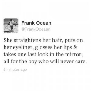 Frank Ocean Quotes She Straightens Her Hair She straightens her hair