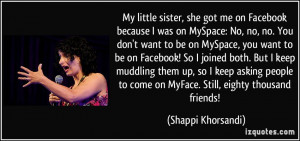 ... people to come on MyFace. Still, eighty thousand friends! - Shappi