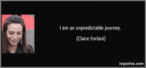 am an unpredictable journey. - Claire Forlani