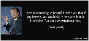 There is something so beautiful inside you that if you knew it, you ...