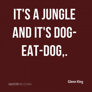 It’s A Jungle And It’s Dog Eat Dog.