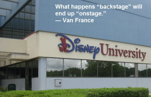 ... ” will end up “onstage.” — Van France, Disney University