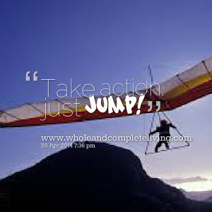 Quotes Picture: take action, just jump!