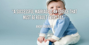 successful marriage is an edifice that must be rebuilt every day ...