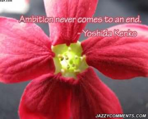 Ambition Never Comes To An End. - Yoshida Kenko (2)