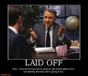 Laid Off (Fake demotivational poster). Source: http://www.motifake.com ...