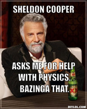 ... -sheldon-cooper-asks-me-for-help-with-physics-bazinga-that-e67d95