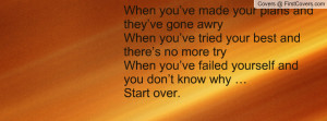 When you’ve made your plans and they’ve gone awryWhen you’ve ...