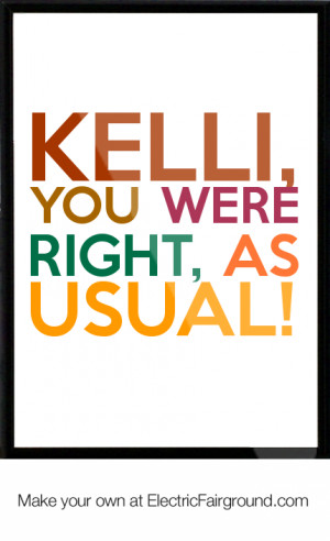 Kelli, you were right, as usual! Framed Quote
