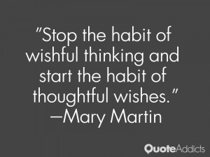 mary martin quotes stop the habit of wishful thinking and start the ...
