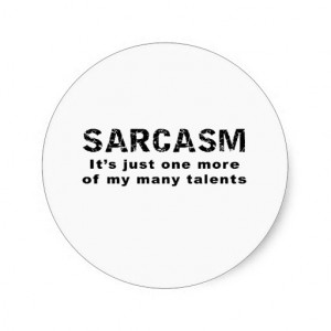Sarcasm - Funny Sayings and Quotes Round Stickers