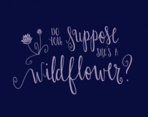 Do You Suppose She's a Wildflower - Alice in Wonderland Quote