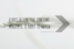 ... wonderful is about to happen | Life Coaching Quotes by TakeTen