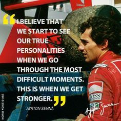 ... moments. This is when we get stronger” - Ayrton Senna da Silva