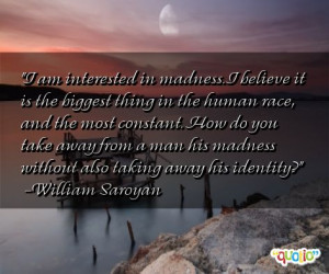 75 quotes about madness follow in order of popularity. Be sure to ...