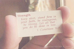 Strength: Keep alert, stand firm in your faith, be courageous, be ...