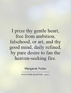 prize thy gentle heart, free from ambition, falsehood, or art, and ...
