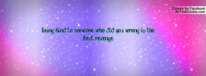... kind to someone who did you wrong is the best revenge. , Pictures